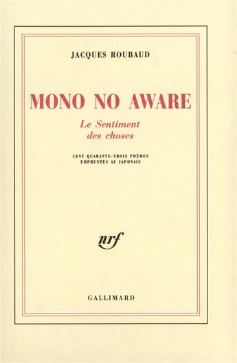 Couverture du livre « Mono no aware : Le Sentiment des choses. Cent quarante-trois poèmes empruntés au japonais » de Jacques Roubaud aux éditions Gallimard