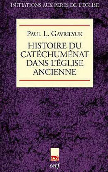 Couverture du livre « Histoire du catéchuménat dans l'église ancienne » de Paul Gavrilyuk aux éditions Cerf