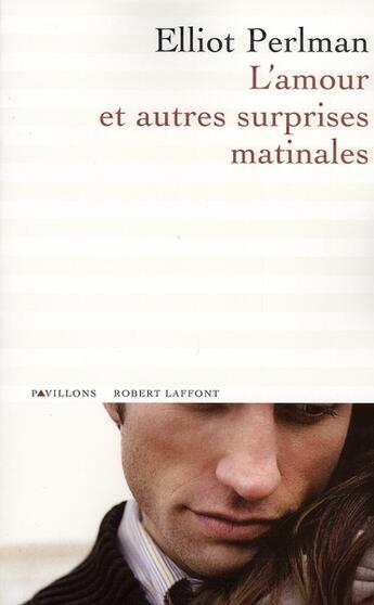 Couverture du livre « L'amour et autres surprises matinales » de Elliot Perlman aux éditions Robert Laffont