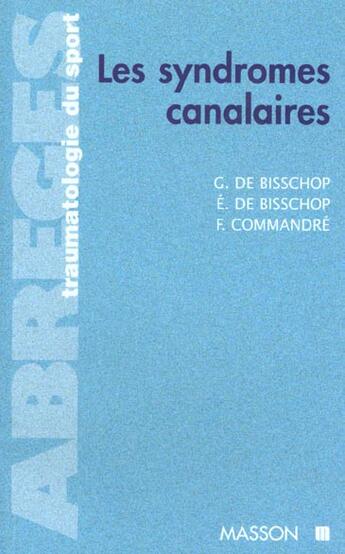 Couverture du livre « Les syndromes canalaires » de Guy De Bisschop aux éditions Elsevier-masson