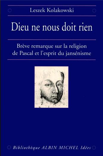 Couverture du livre « Dieu ne nous doit rien ; brève remarque sur la religion de Pascal et l'esprit du jansénisme » de Leszek Kolakowski aux éditions Albin Michel