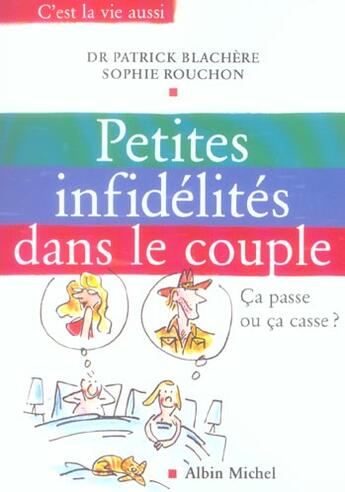 Couverture du livre « Les Petites Infidelites Dans Le Couple ; Ca Passe Ou Ca Casse » de P Blachere et S Rouchon aux éditions Albin Michel