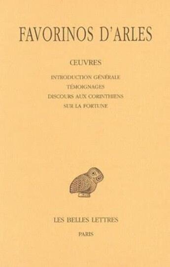 Couverture du livre « Oeuvres Tome 1 ; introduction générale ; témoignages ; discours aux corinthiens ; sur la fortune » de Favorinus D'Arles aux éditions Belles Lettres