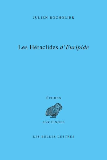 Couverture du livre « Les Héraclides d'Euripide : Edition, traduction et commentaire » de Julien Bocholier aux éditions Belles Lettres