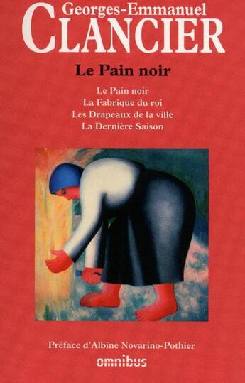 Couverture du livre « Le pain noir : Intégrale Tomes 1 à 4 : le pain noir, la fabrique du roi, les drapeaux de la ville, la dernière saison » de Georges-Emmanuel Clancier aux éditions Omnibus