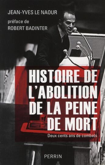 Couverture du livre « Histoire de l'abolition de la peine de mort ; deux cents ans de combats » de Jean-Yves Le Naour aux éditions Perrin