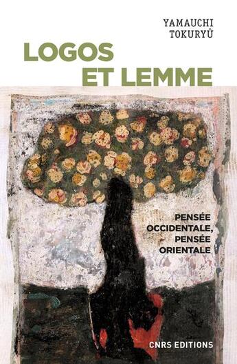 Couverture du livre « Logos et lemme ; pensée occidentale, pensée orientale » de Yamauchi Tokuryu aux éditions Cnrs