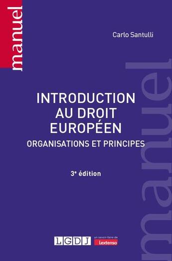 Couverture du livre « Introduction au droit européen : Organisations et principes » de Carlo Santulli aux éditions Lgdj