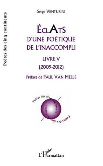 Couverture du livre « Éclats d'une poétique de l'inaccompli t.5 ; 2009-2012 » de Serge Venturini aux éditions L'harmattan