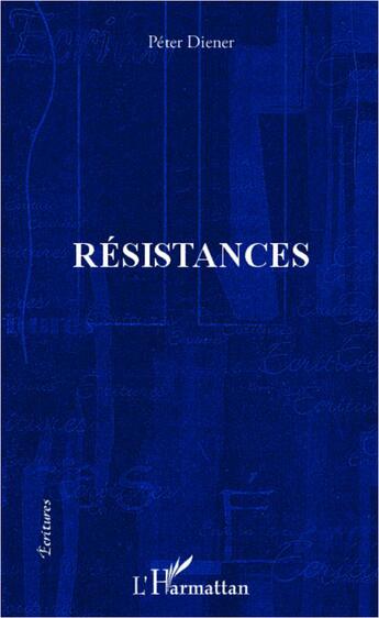 Couverture du livre « Résistances » de Peter Diener aux éditions L'harmattan