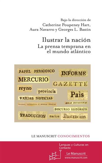 Couverture du livre « Ilustrar la nación ; la prensa temprana en el mundo atlántico » de Georges L. Bastin et Catherine Poupeney Hart et Aura Navarro aux éditions Le Manuscrit