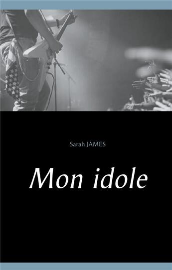 Couverture du livre « Mon idole » de Sarah James aux éditions Books On Demand