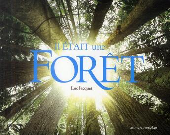 Couverture du livre « Il était une forêt ; le livre du filme de Luc Jacquet » de Luc Jacquet aux éditions Actes Sud Jeunesse