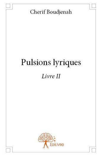 Couverture du livre « Pulsions lyriques » de Cherif Boudjenah aux éditions Edilivre