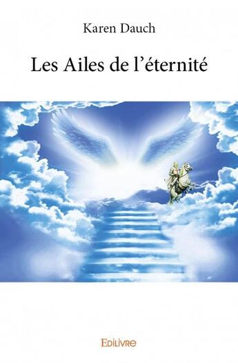 Couverture du livre « Les ailes de l'éternité » de Karen Dauch aux éditions Edilivre