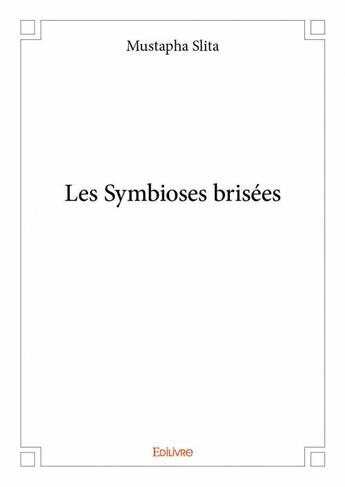 Couverture du livre « Les symbioses brisées » de Slita Mustapha aux éditions Edilivre