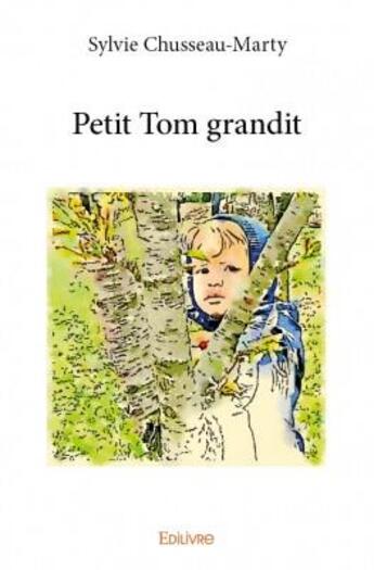 Couverture du livre « Petit Tom grandit » de Sylvie Chusseau-Marty aux éditions Edilivre