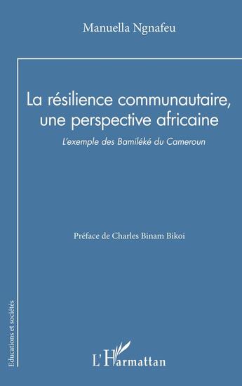 Couverture du livre « La résilience communautaire, une perspective africaine : l'exemple des Bamiléké du Cameroun » de Manuella Ngnafeu aux éditions L'harmattan