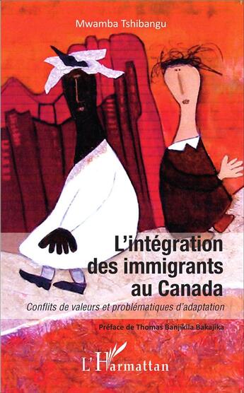 Couverture du livre « L'intégration des immigrants au Canada ; conflits de valeurs et problématiques d'adaptation » de Mwamba Tshibangu aux éditions L'harmattan