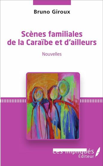 Couverture du livre « Scènes familiales de la Caraïbe et d'ailleurs : Nouvelles » de Bruno Giroux aux éditions Les Impliques