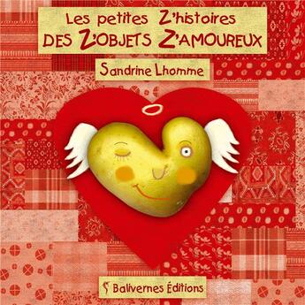 Couverture du livre « Les petites z'histoires des z'objets z'amoureux » de Sandrine Lhomme aux éditions Balivernes