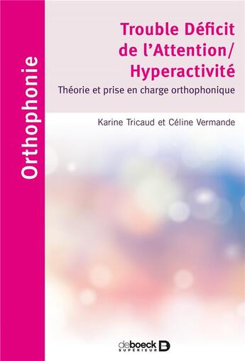 Couverture du livre « Troubles déficit de l'attention/hyperactivité ; théorie et prise en charge orthophonique » de Celine Vermande et Karine Tricaud aux éditions De Boeck Superieur