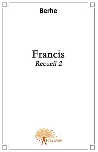 Couverture du livre « Recueil t.2 ; Francis » de Berhe Berhe aux éditions Edilivre