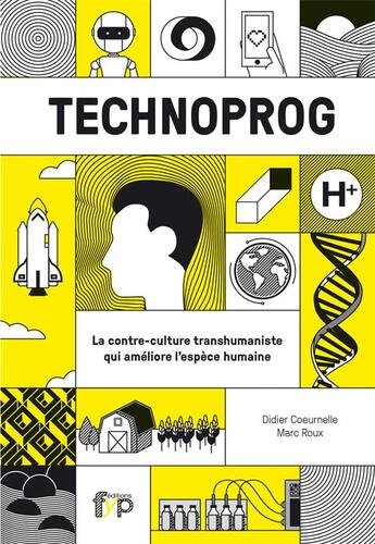 Couverture du livre « Technoprog ; la contre-culture transhumaniste qui améliore l'espèce humaine » de Didier Coeurnelle et Marc Roux aux éditions Fyp