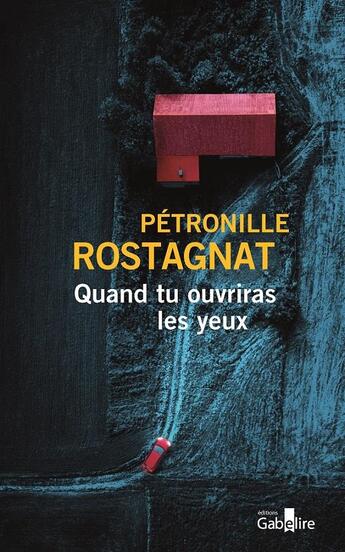 Couverture du livre « Quand tu ouvriras les yeux : Quand tu ouvriras les yeux » de Petronille Rostagnat aux éditions Gabelire