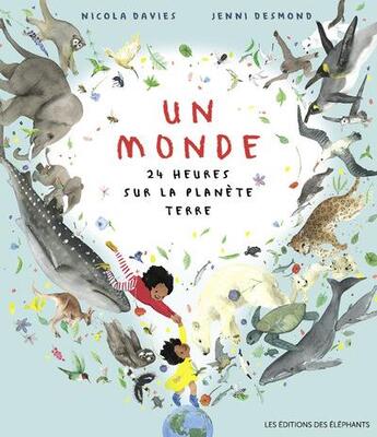 Couverture du livre « Un monde : 24 heures sur la planète terre » de Nicola Davies et Jenni Desmond aux éditions Editions Des Elephants