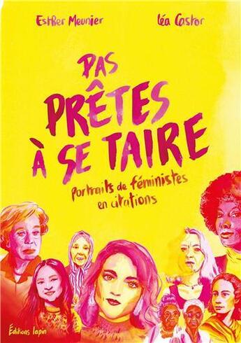 Couverture du livre « Pas prêtes à se taire : portraits de féministes en citations » de Lea Castor et Esther Meunier aux éditions Lapin