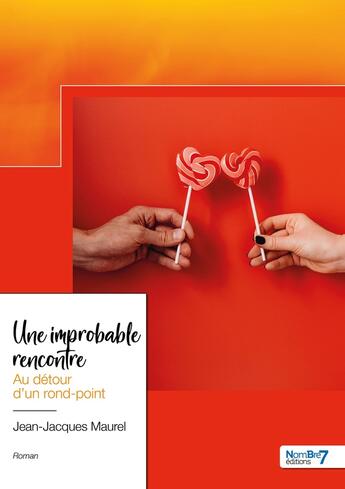 Couverture du livre « Une improbable rencontre : au détour d'un rond-point » de Jean-Jacques Maurel aux éditions Nombre 7