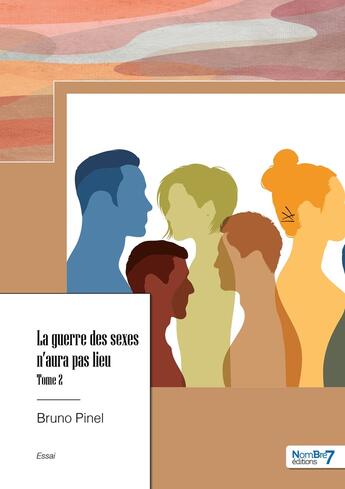 Couverture du livre « La guerre des sexes n'aura pas lieu Tome 2 » de Bruno Pinel aux éditions Nombre 7