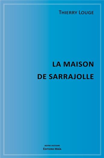 Couverture du livre « La maison de Sarrajolle » de Thierry Louge aux éditions Editions Maia