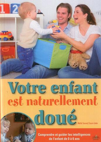 Couverture du livre « Votre enfant est naturellement doué ; comprendre et guider les intelligences de l'enfant de 0 à 6 ans » de Laure Leter et Maite Sauvet aux éditions Chiron