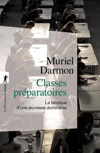 Couverture du livre « Classes préparatoires ; la fabrique d'une jeunesse dominante » de Muriel Darmon aux éditions La Decouverte