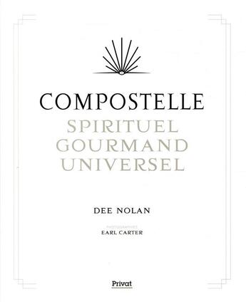 Couverture du livre « Compostelle ; spirituel, gourmand, universel » de Dee Nolan et Earl Carter aux éditions Privat