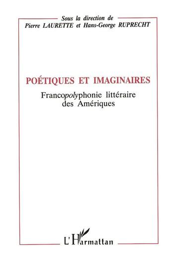 Couverture du livre « Poétiques et imaginaires ; francopolyphonie littéraire des Ameriques » de Pierre Laurette et Hans-George Ruprecht aux éditions L'harmattan