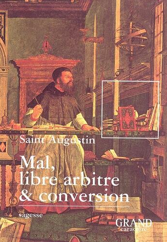 Couverture du livre « Mal, libre arbitre et conversion » de Saint Augustin aux éditions Grand Caractere