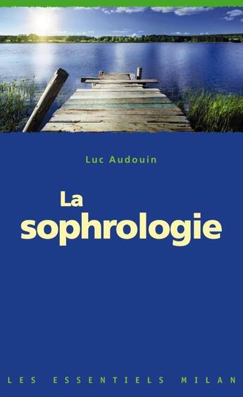 Couverture du livre « La sophrologie » de Luc Audouin aux éditions Milan