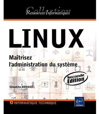 Couverture du livre « Linux ; maîtrisez l'administration du système (2e édition) » de Sebastien Rohaut aux éditions Eni