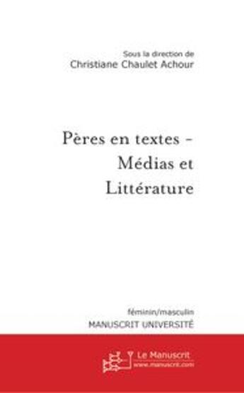 Couverture du livre « Pères en textes - Médias et Littérature » de Christiane Chaulet-Achour aux éditions Le Manuscrit