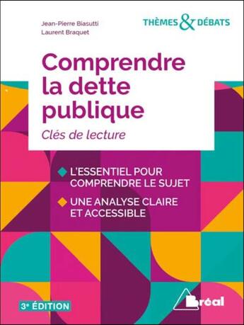 Couverture du livre « Comprendre la dette publique ; clés de lecture (3e édition) » de Laurent Braquet et Jean-Pierre Biasutti aux éditions Breal