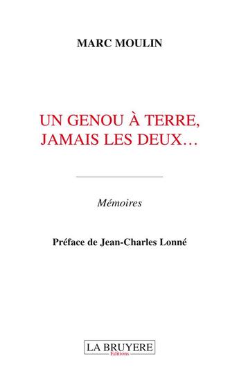 Couverture du livre « Un genou à terre, jamais les deux... » de Marc Moulin aux éditions La Bruyere