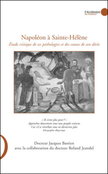 Couverture du livre « Napoléon à Sainte-Hélène ; étude critique de ses pathologies et des causes de son décès » de Jacques Bastien et Roland Jeandel aux éditions Le Publieur