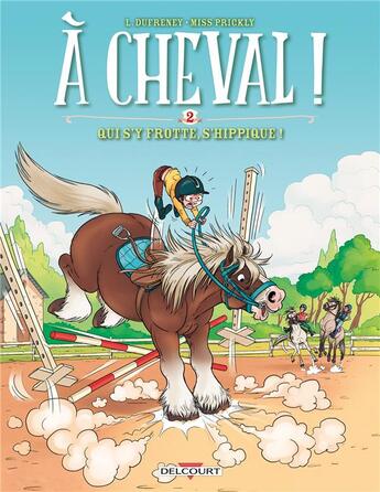 Couverture du livre « À cheval ! Tome 2 : qui s'y frotte, s'hippique ! » de Laurent Dufreney et Miss Prickly aux éditions Delcourt