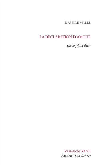 Couverture du livre « La déclaration d'amour : sur le fil du désir » de Isabelle Miller aux éditions Leo Scheer