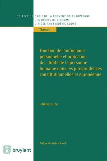 Couverture du livre « Fonction de l'autonomie personnelle et protection des droits de la personne humaine dans les jurisprudences constitutionnelles et européenne » de Helene Hurpy aux éditions Bruylant