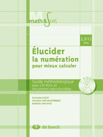 Couverture du livre « Élucider la numération pour mieux calculer ; guide méthodologique » de Nathalie Van Dick et Chantal Van Pachterbeke et Francoise Lucas aux éditions De Boeck