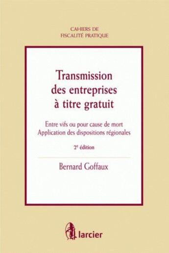 Couverture du livre « Transmission des entreprises à titre gratuit ; entre vifs ou pour cause mort » de Goffaux Bernard aux éditions Larcier